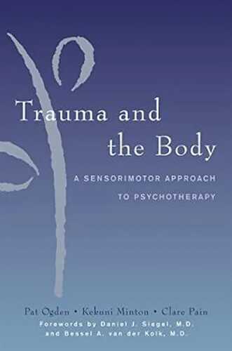 Trauma and the Body: A Sensorimotor Approach to Psychotherapy (Norton Interpersonal Neurobiology, Band 0)