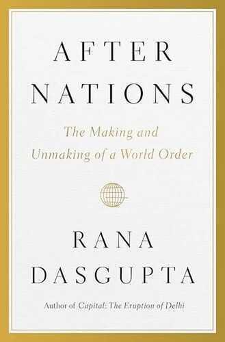 After Nations: The Making and Unmaking of a World Order