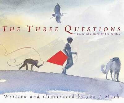 The Three Questions: Based on a story by Leo Tolstoy