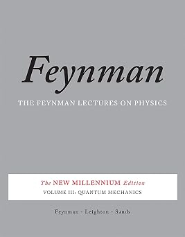 Feynman Lectures on Physics, Vol. 3: Quantum Mechanics — Richard P. Feynman, Matthew Sands, Robert B. Leighton