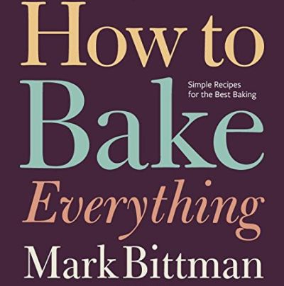 How to Bake Everything: Simple Recipes for the Best Baking