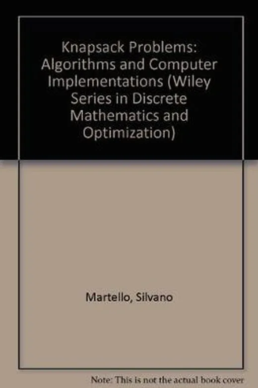 Knapsack Problems: Algorithms and Computer Implementations (Wiley Interscience Series in Discrete Mathematics and Optimization)