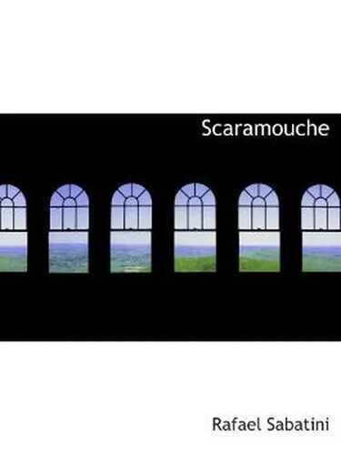 Scaramouche: A Romance of the French Revolution