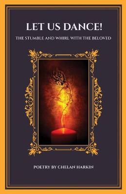 Let Us Dance! The Stumble And Whirl With The Beloved