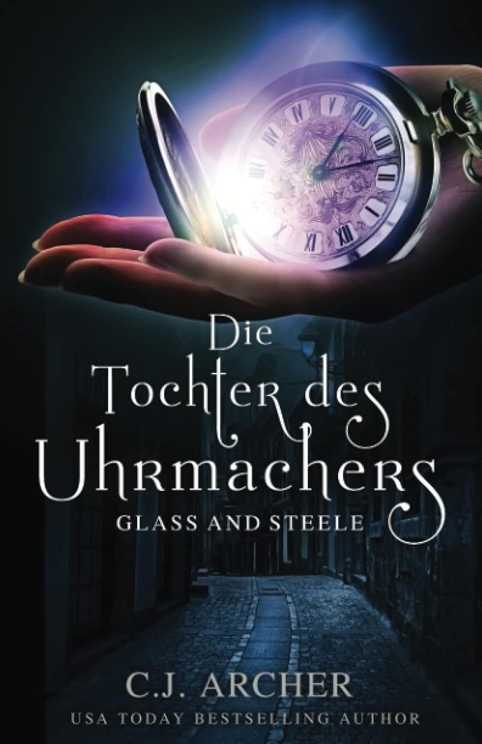 Die Tochter des Uhrmachers: Glass and Steele — C.J. Archer
