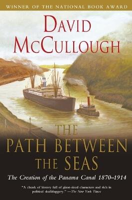 Path Between the Seas: The Creation of the Panama Canal 1870 to 1914