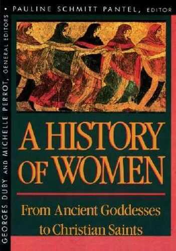 History of Women in the West, Volume I: From Ancient Goddesses to Christian Saints