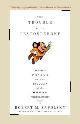 The Trouble with Testosterone and Other Essays on the Biology of the Human Predicament