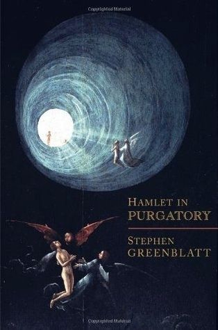 Hamlet in Purgatory — Stephen Greenblatt