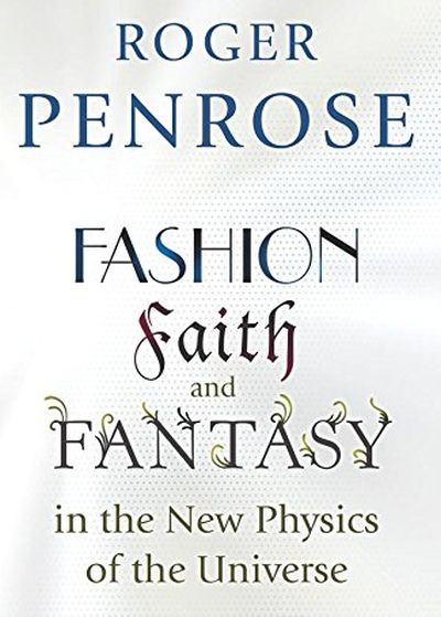 Fashion, Faith, and Fantasy in the New Physics of the Universe