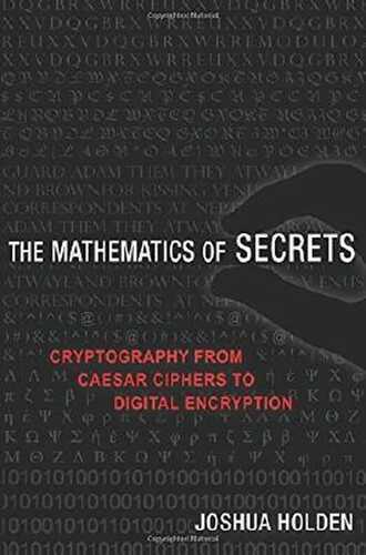 The Mathematics of Secrets: Cryptography from Caesar Ciphers to Digital Encryption