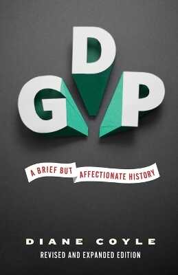GDP – A Brief but Affectionate History – Revised and expanded Edition