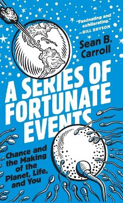 A Series of Fortunate Events – Chance and the Making of the Planet, Life, and You