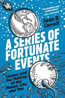 A Series of Fortunate Events – Chance and the Making of the Planet, Life, and You