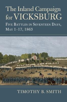 The Inland Campaign for Vicksburg – Five Battles in Seventeen Days, May 1–17, 1863