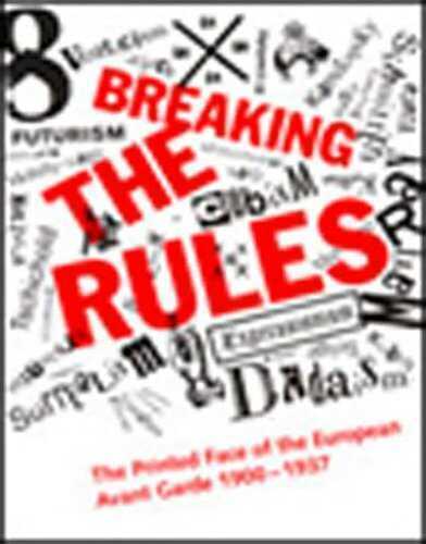 Breaking the Rules  The Printed Face of the European Avant Garde 1900-1937