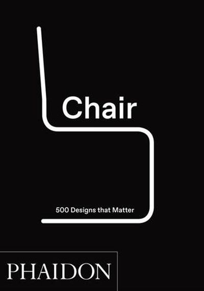 Chair: 500 Designs That Matter — Phaidon