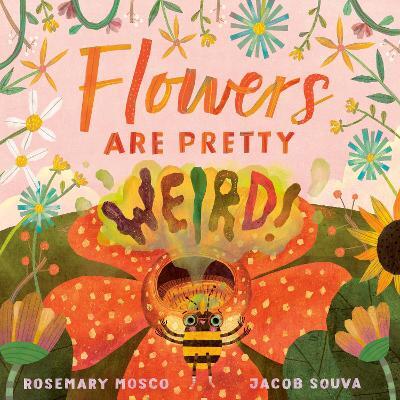 Flowers Are Pretty Weird!