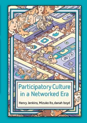 Participatory Culture in a Networked Era – A Conversation on Youth, Learning, Commerce, and Politics