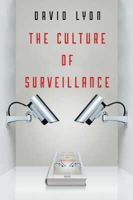 The Culture of Surveillance – Watching as a Way of Life