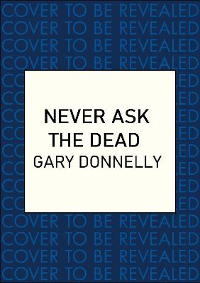 Never Ask the Dead