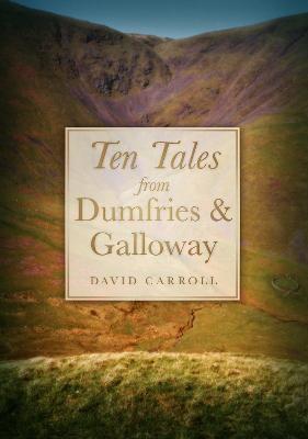 Ten Tales from Dumfries and Galloway