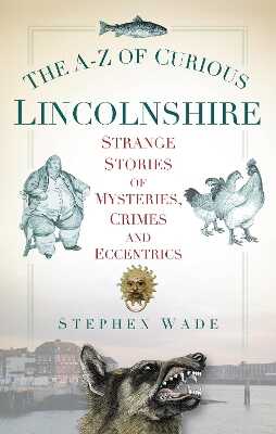 A-Z of Curious Lincolnshire