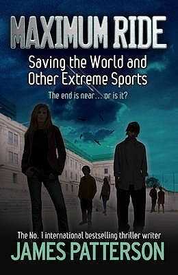 Maximum Ride - Saving the World and Other Extreme Sports
