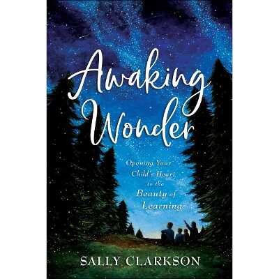 Awaking Wonder – Opening Your Child`s Heart to the Beauty of Learning