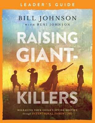 Raising Giant-Killers Leader`s Guide - Releasing Your Child`s Divine Destiny through Intentional Parenting