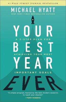 Your Best Year Ever – A 5–Step Plan for Achieving Your Most Important Goals — Michael Hyatt