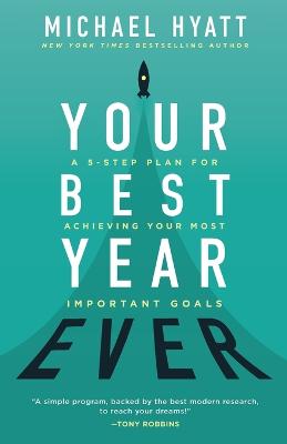 Your Best Year Ever - A 5-Step Plan for Achieving Your Most Important Goals — Michael Hyatt
