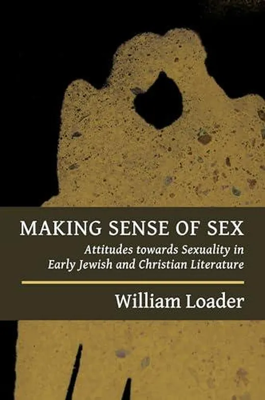 Making Sense of Sex: Attitudes towards Sexuality in Early Jewish and Christian Literature (Attitudes to Sex in Early Jewish and Christian Literature)