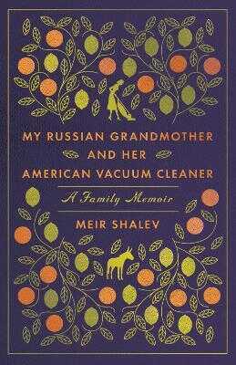 My Russian Grandmother and her American Vacuum Cleaner: A Family Memoir