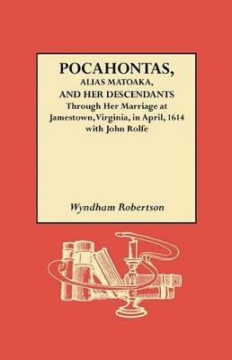 Pocahontas, Alias Matoaka, and Her Descendants