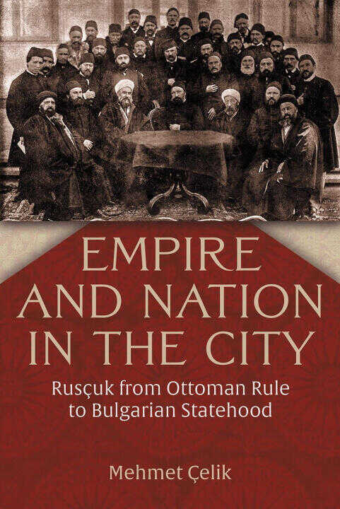Empire and Nation in the City – Rusçuk from Ottoman Rule to Bulgarian Statehood