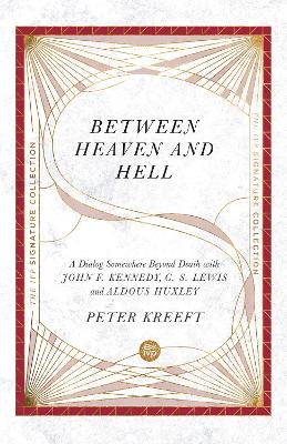 Between Heaven and Hell - A Dialog Somewhere Beyond Death with John F. Kennedy, C. S. Lewis and Aldous Huxley