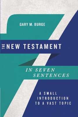 New Testament in Seven Sentences - A Small Introduction to a Vast Topic