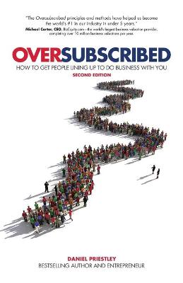 Oversubscribed – How to get people lining up to do  business with you 2nd Edition