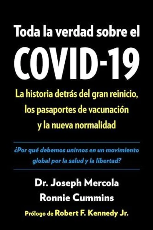 Toda la verdad sobre el COVID-19 / The Truth about Covid-19: La historia detrás del gran reinicio, los pasaportes de vacunación y la nueva ... Vaccine Passports, and the New Normal