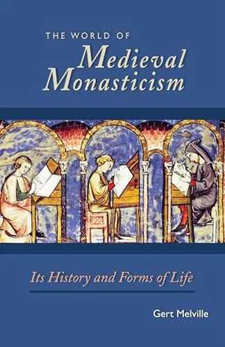 The World of Medieval Monasticism: Its History and Forms of Life (Cistercian Studies Series, Band 263)