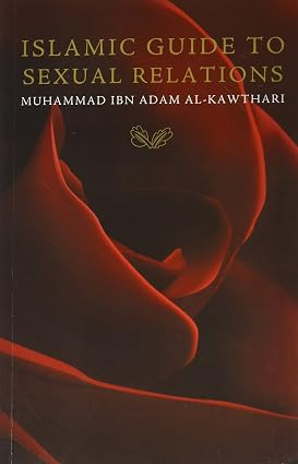 Islamic Guide to Sexual Relations — Muhammad Ibn Adam al-Kawthari