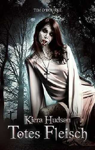 Totes Fleisch: (Buch Eins der zweiten Staffel der Kiera Hudson-Reihe) (Kiera Hudson-Reihe - Zweite Staffel 1)