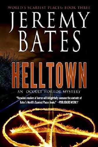 Helltown: An occult horror mystery (World's Scariest Places Book 3)