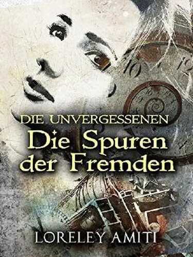 Die Spuren der Fremden: Zeitreise-Trilogie durch die Jahre 1952-89 (Die Unvergessenen)