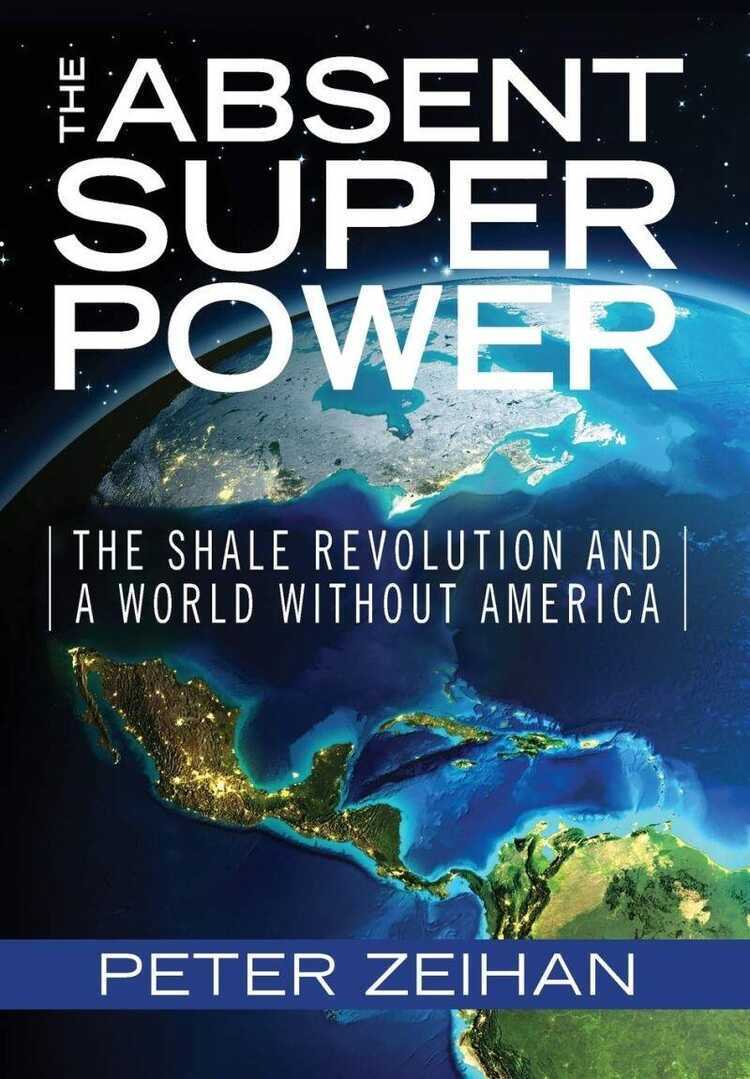 Absent Superpower: The Shale Revolution and A World Without America