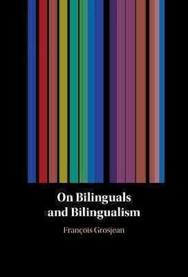 On Bilinguals and Bilingualism