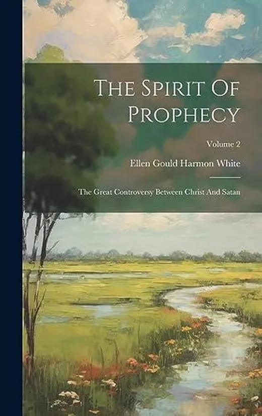 The Spirit Of Prophecy: The Great Controversy Between Christ And Satan; Volume 2