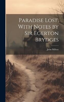 Paradise Lost, With Notes by Sir Egerton Brydges