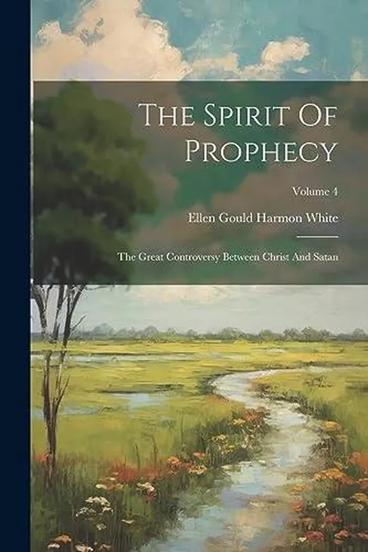 The Spirit Of Prophecy: The Great Controversy Between Christ And Satan; Volume 4